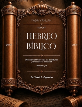 Yada Yahuah - Hebreo Bíblico : Descubre el Hebreo de Las Escrituras para Conocer a Yahuah: Niveles 1 Y 2