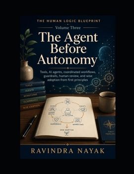 The Human Logic Blueprint: Volume Three — The Agent Before Autonomy