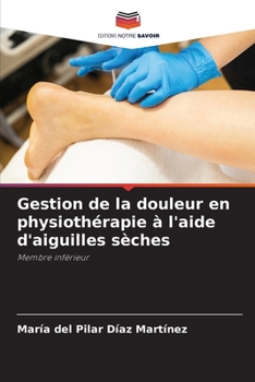 Gestion de la douleur en physiothérapie à l'aide d'aiguilles sèches (French Edition)