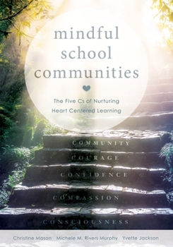 Paperback Mindful School Communities: The Five CS of Nurturing Heart Centered Learning(tm) (a Heart-Centered Approach to Meeting Students' Social-Emotional Book