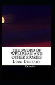 The Sword of Welleran and Other Stories Illustrated