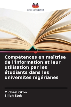 Compétences en maîtrise de l'information et leur utilisation par les étudiants dans les universités nigérianes (French Edition)