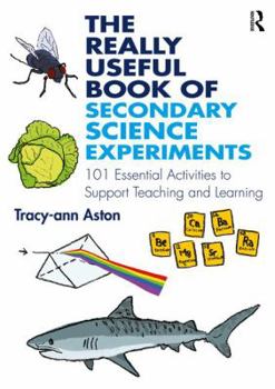 Hardcover The Really Useful Book of Secondary Science Experiments: 101 Essential Activities to Support Teaching and Learning Book