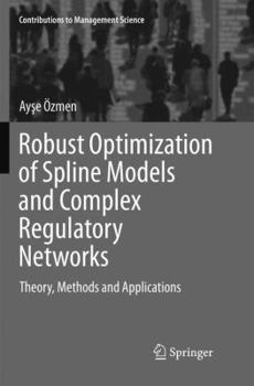 Paperback Robust Optimization of Spline Models and Complex Regulatory Networks: Theory, Methods and Applications Book