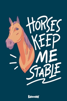 Mein Horses Keep Me Stable Kalender: Kalender für Reiter, Reiterinnen, Pferdebesitzer, Pferdezüchter, Pferdetrainer, Pferdefreunde und Pferdeliebhaber ... A5) und Hochglanz Softcover (German Edition)