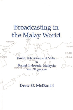 Hardcover Broadcasting in the Malay World: Radio, Television, and Video in Brunei, Indonesia, Malaysia, and Singapore Book