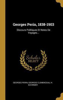 Hardcover Georges Perin, 1838-1903: Discours Politiques Et Notes De Voyages... [French] Book