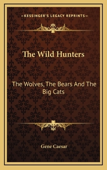 Hardcover The Wild Hunters: The Wolves, The Bears And The Big Cats Book