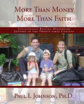 Paperback More Than Money More Than Faith; Successfully Raising Missionary Support in the Twenty-First Century Book