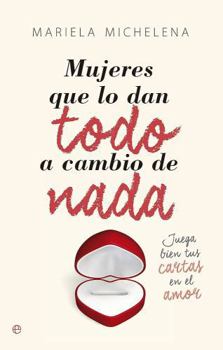 Mujeres que lo dan todo a cambio de nada: Juega bien tus cartas en el amor