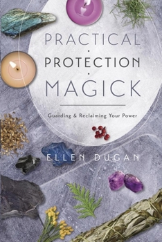 Paperback Practical Protection Magick: Guarding & Reclaiming Your Power Book