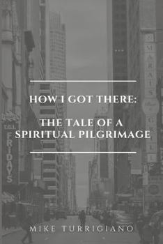 Paperback How I Got There: The Tale Of A Spiritual Pilgrimage Book