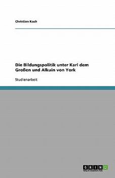 Paperback Die Bildungspolitik unter Karl dem Großen und Alkuin von York [German] Book