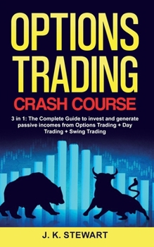 Paperback Options Trading Crash Course: 3 in 1: The Complete Guide to invest and generate passive incomes from Options Trading + Day Trading + Swing Trading Book