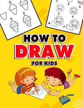 Paperback How to Draw for Kids: A Fun And Easy Step By Step Learn Drawing Book! (Step-by-Step Drawing Books) Book