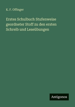 Erstes Schulbuch Stufenweise geordneter Stoff zu den ersten Schreib und Leseübungen
