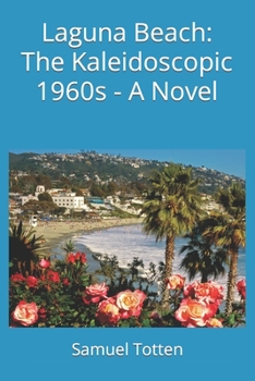Paperback Laguna Beach: The Kaleidoscopic 1960s - A Novel Book