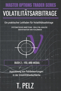 VOLATILITÄTSARBITRAGE (MASTER OPTION TRADER SERIES): Ausnutzen von Fehlbewertungen auf der Volatilitätsfläche (German Edition)