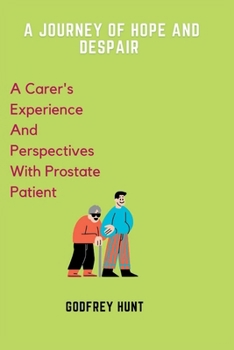 A Journey of Hope and Despair: A Carer's Experience and Perspectives with Prostate Patient