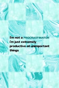 Paperback I'm Not A Procrastinator I'm Just Extremely Productive At Unimportant Things: All Purpose 6x9 Blank Lined Notebook Journal Way Better Than A Card Tren Book