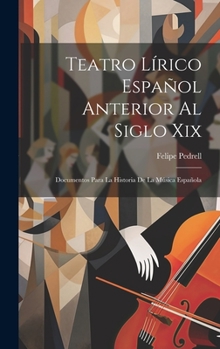 Hardcover Teatro Lírico Español Anterior Al Siglo Xix; Documentos Para La Historia De La Música Española [Spanish] Book