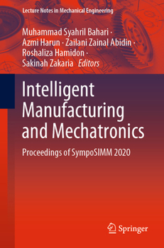 Intelligent Manufacturing and Mechatronics: Proceedings of SympoSIMM 2020
