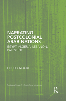 Paperback Narrating Postcolonial Arab Nations: Egypt, Algeria, Lebanon, Palestine Book