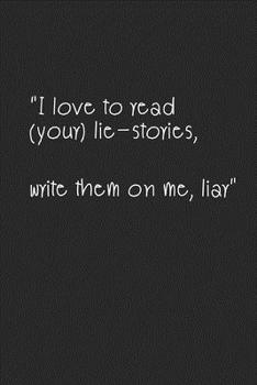 Paperback I love to read (your) lie-stories,: write them down on me, liar Book