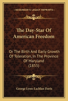 The Day-Star of American Freedom; or, The Birth and Early Growth of Toleration