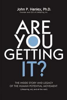 Paperback Are You Getting It?: The Inside Story and Legacy of the Human Potential Movement Book
