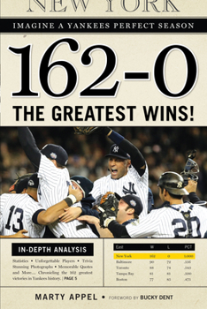 Paperback 162-0: Imagine a Yankees Perfect Season: The Greatest Wins! Book