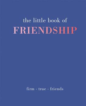 Hardcover The Little Book of Friendship: Firm. True. Friends Book