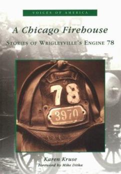 Paperback A Chicago Firehouse: Stories of Wrigleyville's Engine 78 Book