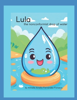 Lula, the nonconformist drop of water.: Lula, the nonconformist drop of water.