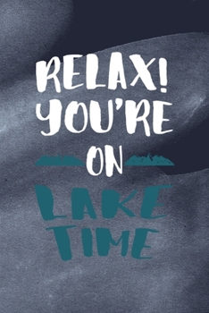 Paperback Relax You're On Lake Time: All Purpose 6x9 Blank Lined Notebook Journal Way Better Than A Card Trendy Unique Gift Blue Texture Lake Book