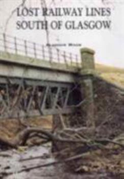 Paperback Lost Railway Lines South of Glasgow Book