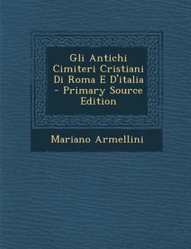 Paperback Gli Antichi Cimiteri Cristiani Di Roma E D'italia [Italian] Book