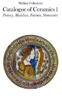 Paperback Wallace Collection Catalogue of Ceramics I: Pottery, Maiolica, Faience, Stoneware Book