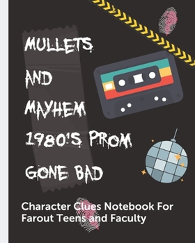 Paperback Mullets and Mayhem 1980's Prom Gone Bad Character Clues Notebook For Far Out Teens and Faculty: Investigator Diary - Caution Tape - Character Clues - Book