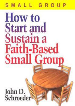 Paperback How to Start and Sustain a Faith-Based Small Group Book