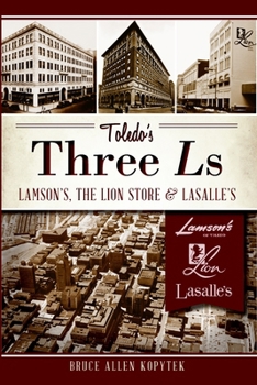 Paperback Toledo's Three Ls: Lamson's, Lion Store and Lasalle's Book