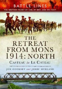 Paperback The Retreat from Mons 1914: North: Casteau to Le Cateau the Western Front by Car, by Bike and on Foot Book