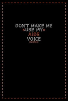 Paperback Don't Make Me Use My Aide Voice: Lined notebook - best gift for Aide Book