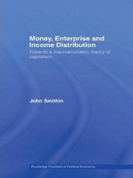 Paperback Money, Enterprise and Income Distribution: Towards a macroeconomic theory of capitalism Book
