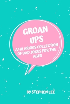 Paperback Groan Ups: A Hilarious Collection of Dad Jokes for the Ages Book