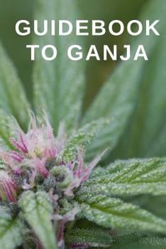 Paperback Guidebook to Ganja: A Guided Reference for Finding Your Perfect Marijuana Weed Strain Book
