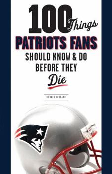 Paperback 100 Things Patriots Fans Should Know & Do Before They Die Book