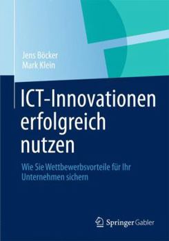 Paperback Ict-Innovationen Erfolgreich Nutzen: Wie Sie Wettbewerbsvorteile Für Ihr Unternehmen Sichern [German] Book