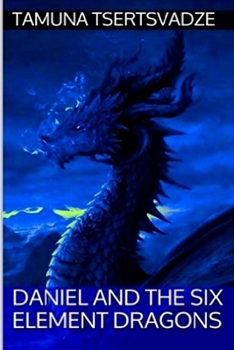 Paperback Daniel and the Six Element Dragons Book