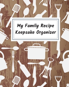 Paperback My Family Recipe Keepsake Organizer: Family Favorite Recipe Notebook Gift for Daughter Son Cookbook Journal Book